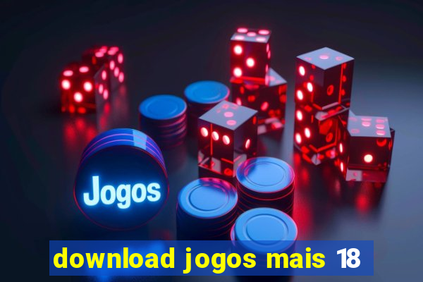 download jogos mais 18